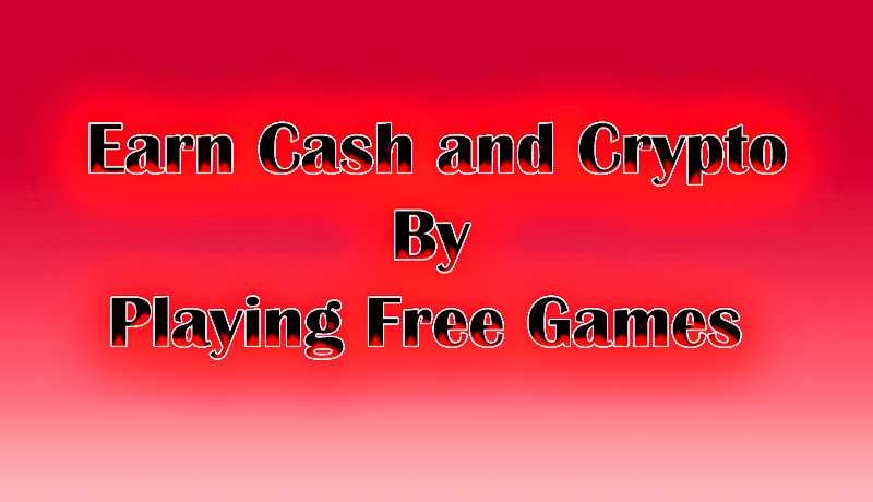 Earn Cash and Crypto by Playing Free Games